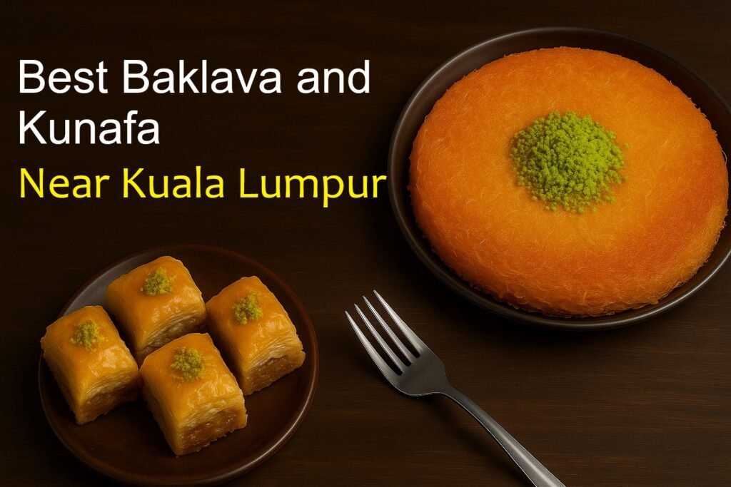 Best Baklava and Kunafa Near Kuala Lumpur